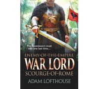 War Lord: Scourge of Rome: Discover the BRAND NEW final instalment of THE ENEMY OF THE EMPIRE trilogy!