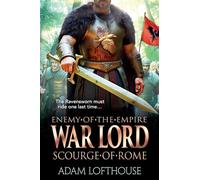 War Lord: Scourge of Rome: Discover the BRAND NEW final instalment of THE ENEMY OF THE EMPIRE trilogy!