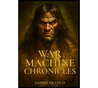 War Machine Chronicles: The Warrior’s Book of Combat Philosophy, Strategy and Doctrine