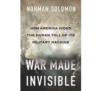 War Made Invisible: How America Hides the Human Toll of Its Military Machine