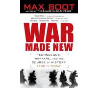 War Made New: Technology, Warfare, and the Course of History, 1500 to Today
