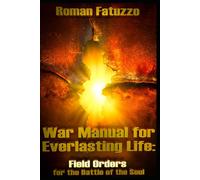 War Manual for Everlasting Life: Field Orders for the Battle of the Soul