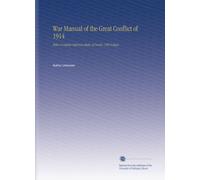 War Manual of the Great Conflict of 1914: With a Complete Reference Index of Nearly 1300 Subject.