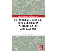 War Memorialization and Nation-Building in Twentieth-Century Southeast Asia (Routledge Contemporary Southeast Asia Series)