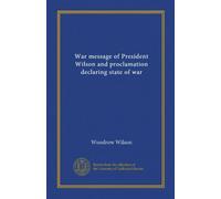 War message of President Wilson and proclamation declaring state of war