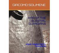 WAR OF THE CELESTIAL GUARDIANS: Angels, Dragons and the Fate of Earth