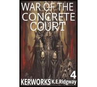 War of the Concrete Court.: When the Concrete Court Demands a King (Novels and Stories, The Fiction Collection)