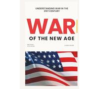 War of the New Age: Understanding War in the 21st Century - Ukraine, Gaza, Great Power Rivalry, Drone Warfare, and the Collapse of the Global Order