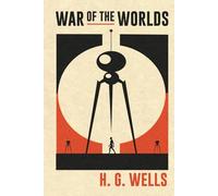 War of the Worlds by H.G. Wells: The Heavens Turned Hostile and the struggle for survival began - The Original Sci Fi Classic