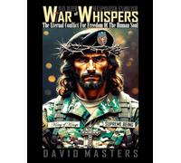 War of Whispers: The Eternal Conflict For Freedom Of The Human Soul
