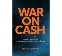 War on Cash: Digital Currencies and the Rise of Surveillance Finance