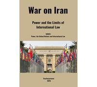 War on Iran: Power and the Limits of International Law (Power, the United Nations and International Law)