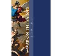 War on the Saints: A Text Book for believers on the work of deceiving spirits among the children of God