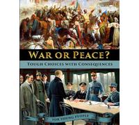 War or Peace? Tough Choices with Consequences - A History for Young People (History's Moments of Truth for Kids and Teens)