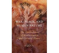 War, Peace, and Human Nature: The Convergence of Evolutionary and Cultural Views