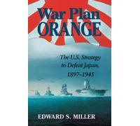 War Plan Orange: The U.S. Strategy to Defeat Japan, 1897-1945