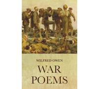 War Poems: The Complete Works of Wilfred Owen