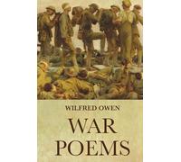 War Poems: The Complete Works of Wilfred Owen