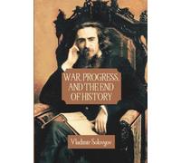 War, Progress, and The End of History: Three Conversations, Including a Short Tale of The Antichrist (Annotated)