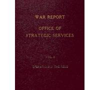 War Report: Office of Strategic Services: Vol. 2, Operations in the Field