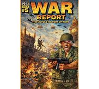 War Report: The Untold History of WW2: 05 (The Second World War Comic)