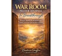 War Room Prayer Journal for Breakthrough: Strategic Prayers for Faith, Breakthrough, and God’s Divine Intervention