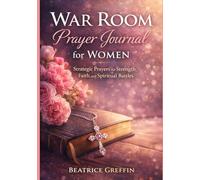 War Room Prayer Journal for Women: Strategic Prayers for Strength, Faith, and Spiritual Battles