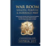 WAR ROOM WEALTH, PURPOSE & MARRIAGE RESET: Break Scarcity Mindset, Build Financial Discipline, and Align Your Life for Wealth, Purpose, and God-Aligned Marriage in 30 Days (Praying God's Promises)