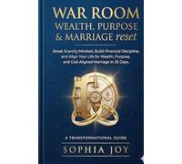 WAR ROOM WEALTH, PURPOSE & MARRIAGE RESET: Break Scarcity Mindset, Build Financial Discipline, and Align Your Life for Wealth, Purpose, and God-Aligned Marriage in 30 Days (Praying God's Promises)