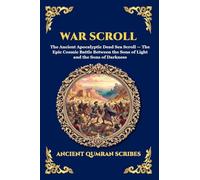 War Scroll: The Ancient Apocalyptic Dead Sea Scroll - The Epic Cosmic Battle Between the Sons of Light and the Sons of Darkness: 247 (Library of Alexandria - Esoteric)