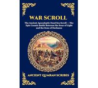 War Scroll: The Ancient Apocalyptic Dead Sea Scroll - The Epic Cosmic Battle Between the Sons of Light and the Sons of Darkness (Large Print Deluxe ... 247 (Library of Alexandria - Esoteric)