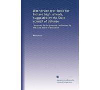 War service text-book for Indiana high schools, suggested by the State council of defense: approved by the governor, authorized by the State board of education: Volume 1