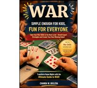 WAR: SIMPLE ENOUGH FOR KIDS, FUN FOR EVERYONE: Take Your War Skills to the Next Level - Unveil Expert Strategies and Create Your Own Winning Rules!