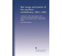 War songs and poems of the southern confederacy, 1861-1865: A collection of the most popular and impressive songs and poems of war times, dear to every southern heart, collected and retold,