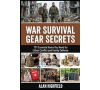 War Survival Gear Secrets: 101 Essential Items Civilians Need for Urban Conflict and Family Defense