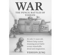 WAR - The Pencil Battles of Yeheon: A Collection of Graphite Battle Sketches by an 11-Year-Old Artist