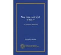 War time control of industry: the experience of England