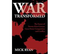 War Transformed: The Future of Twenty-First-Century Great Power Competition and Conflict