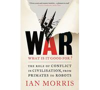 War! What Is It Good For?: The role of conflict in civilisation, from primates to robots