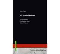 War Without a Battlefield: The Systematic Dismantling of the United Nations