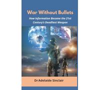 War Without Bullets: How Information Became the 21st Century’s Deadliest Weapon