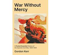 War Without Mercy: A Pocket Essential History of the Spanish Civil War, 1936-1939 (Pocket Essentials (Paperback))