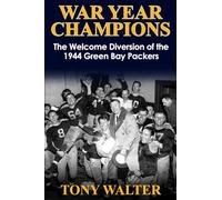 War Year Champions: The Welcome Diversion of the 1944 Green Bay Packers