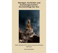 Waräger, Rurikiden und Gründungsmythen: Die Keimlinge der Rus: Kalita, Kulikowo Pole und der Anfang des Moskauer Imperiums