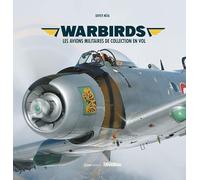 Warbirds: Les avions militaires de collection en vol