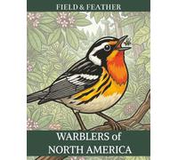 Warblers of North America: An Adult Coloring Book of 45 Wood-Warblers for Birdwatchers and Nature Lovers - Detailed Songbird Designs for Relaxation and Stress Relief (Field & Feather)