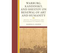 Warburg, Kandinsky, and Shestov on Renewal of Art and Humanity: Artistic, Philosophical, and Psychoanalytic Perspectives