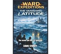Ward Expeditions: The Vanishing Latitude Middle Grade Kids Adventure Series: Young Readers Science Fiction Adventure Book Ages 9-13 (The Ward Expeditions Adventure Series)