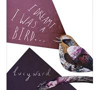 Ward,Lucy - I Dreamt I Was A Bird