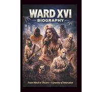 WARD XVI BIOGRAPHY: From Metal to Theatre-A Journey of Innovation